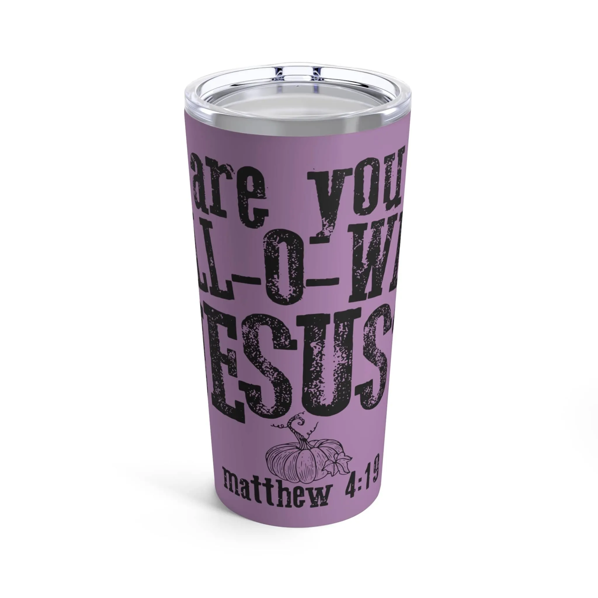 Are You Fall-O-Ween Jesus? Tumbler 20oz